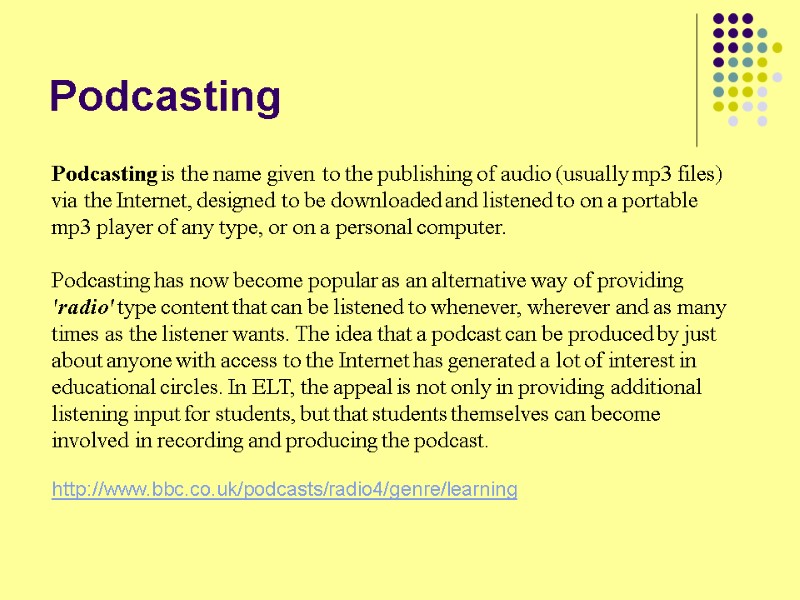 Podcasting Podcasting is the name given to the publishing of audio (usually mp3 files)